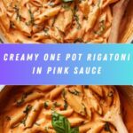 One Pot Rigatoni in Pink Sauce: An Incredible Ultimate Recipe